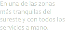 En una de las zonas más tranquilas del sureste y con todos los servicios a mano.